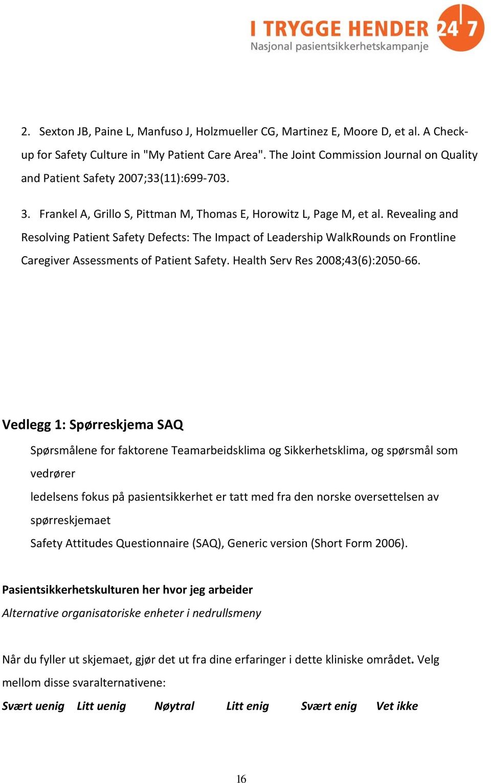 Revealing and Resolving Patient Safety Defects: The Impact of Leadership WalkRounds on Frontline Caregiver Assessments of Patient Safety. Health Serv Res 2008;43(6):2050 66.