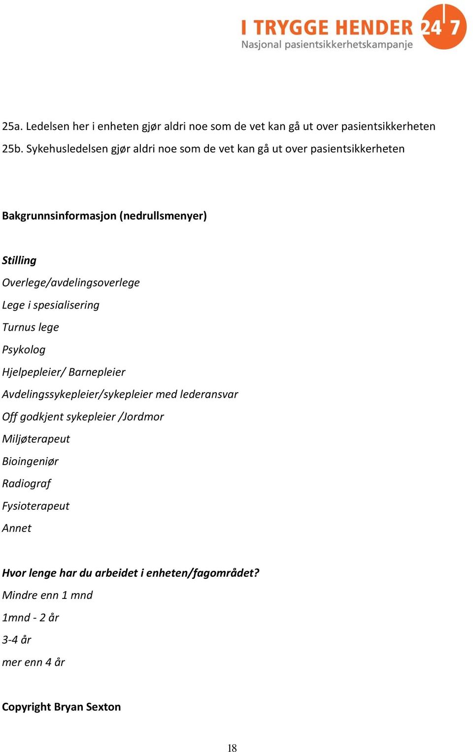 Overlege/avdelingsoverlege Lege i spesialisering Turnus lege Psykolog Hjelpepleier/ Barnepleier Avdelingssykepleier/sykepleier med lederansvar