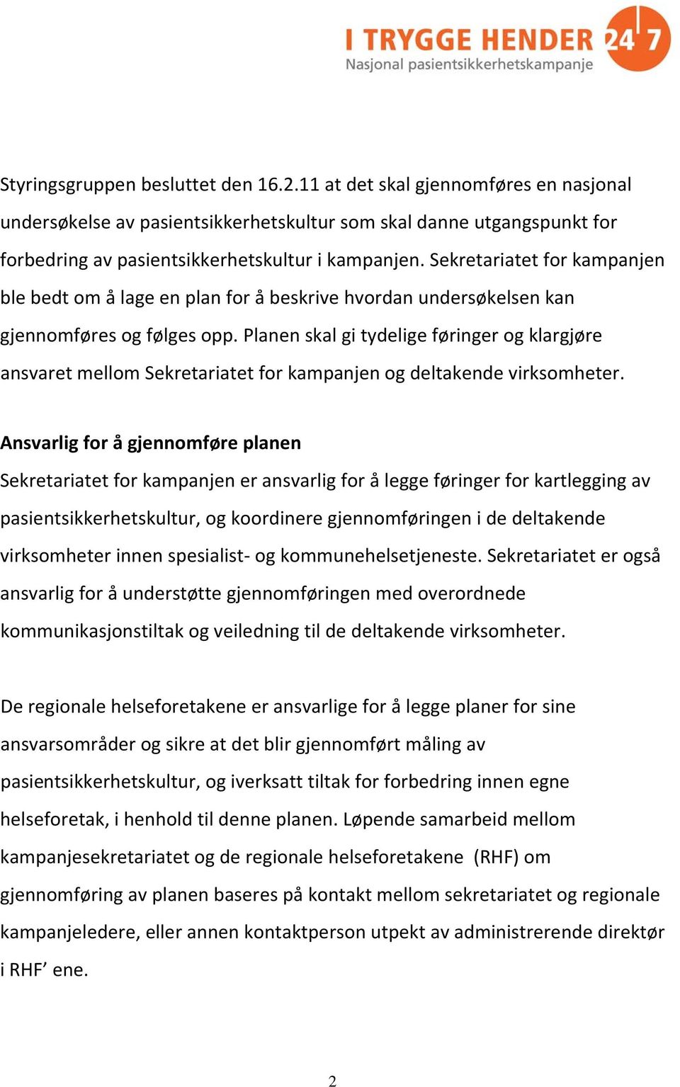 Planen skal gi tydelige føringer og klargjøre ansvaret mellom Sekretariatet for kampanjen og deltakende virksomheter.