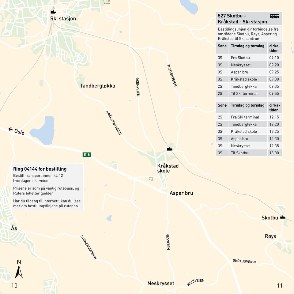 3S Fra Skotbu 09:10 3S Neskrysset 09:20 3S Asper bru 09:25 3S Kråkstad skole 09:30 2S Tandbergløkka 09:35 2S Til Ski terminal 09:55