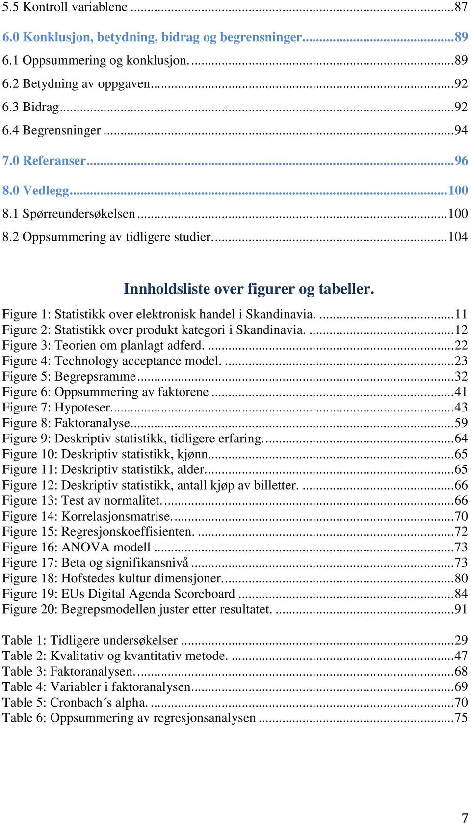 Figure 1: Statistikk over elektronisk handel i Skandinavia.... 11 Figure 2: Statistikk over produkt kategori i Skandinavia.... 12 Figure 3: Teorien om planlagt adferd.