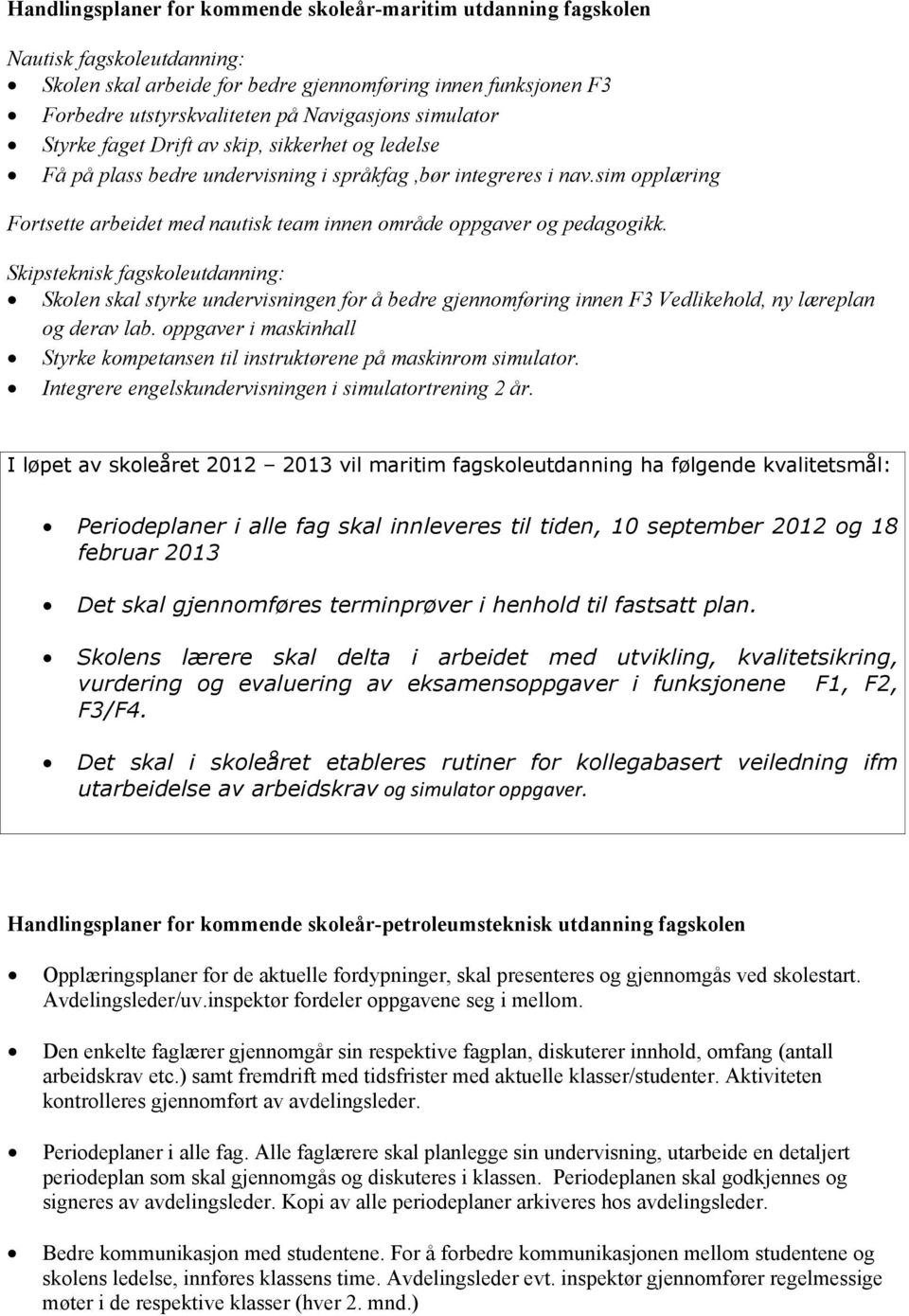 sim opplæring Fortsette arbeidet med nautisk team innen område oppgaver og pedagogikk.