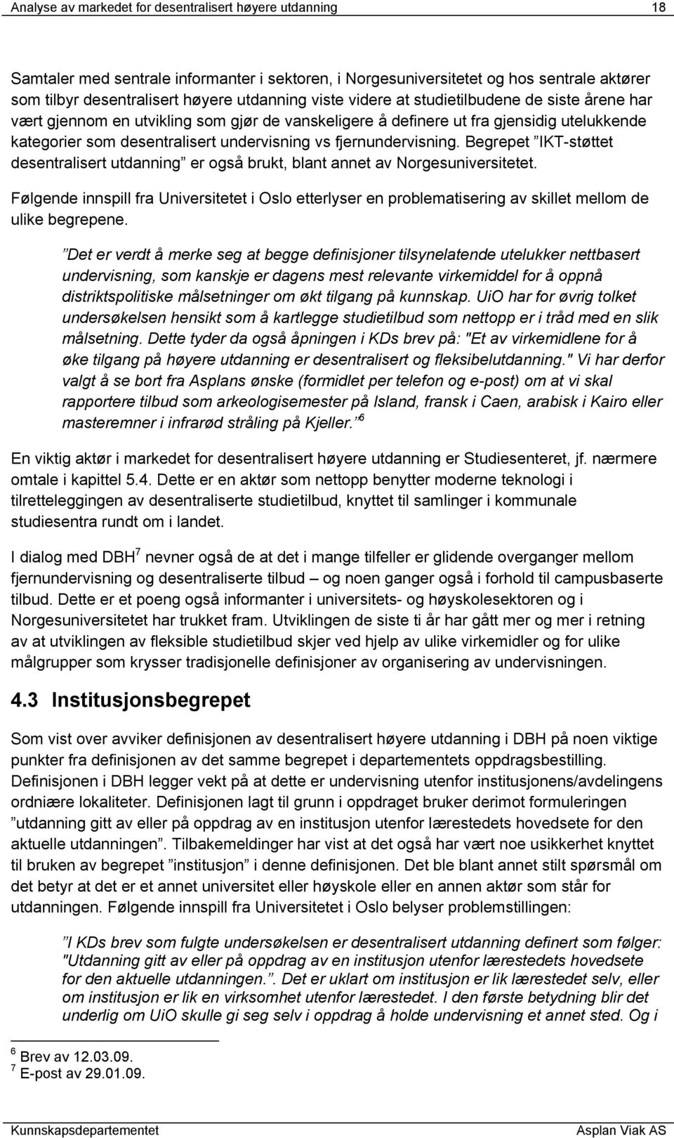 Begrepet IKT-støttet desentralisert utdanning er også brukt, blant annet av Norgesuniversitetet.