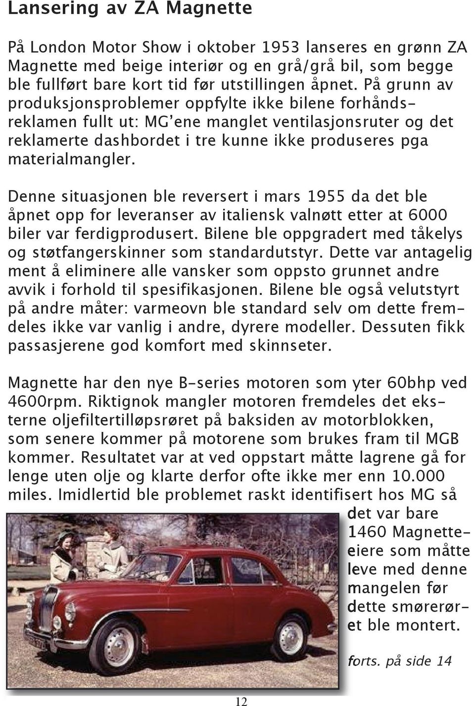 Denne situasjonen ble reversert i mars 1955 da det ble åpnet opp for leveranser av italiensk valnøtt etter at 6000 biler var ferdigprodusert.