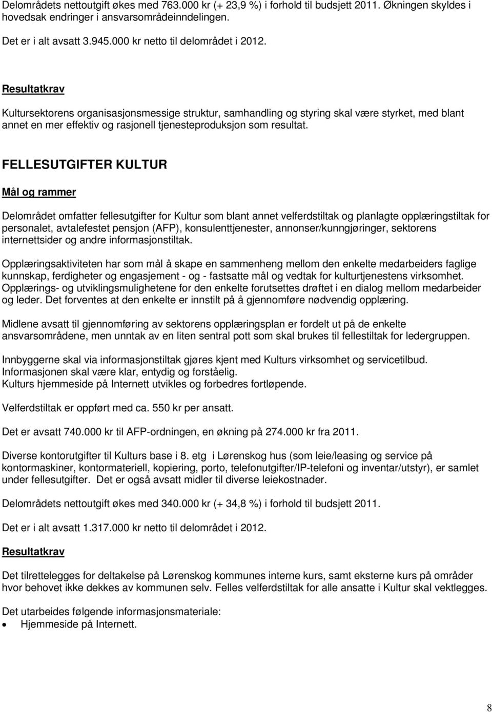 Resultatkrav Kultursektorens organisasjonsmessige struktur, samhandling og styring skal være styrket, med blant annet en mer effektiv og rasjonell tjenesteproduksjon som resultat.