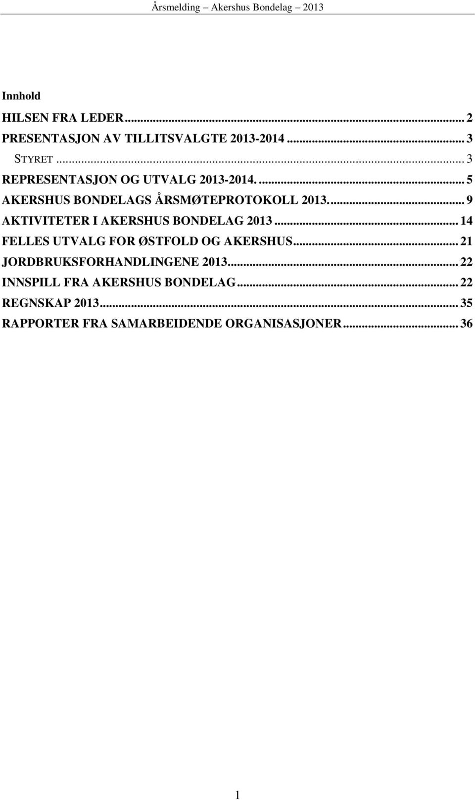 ... 9 AKTIVITETER I AKERSHUS BONDELAG 2013... 14 FELLES UTVALG FOR ØSTFOLD OG AKERSHUS.