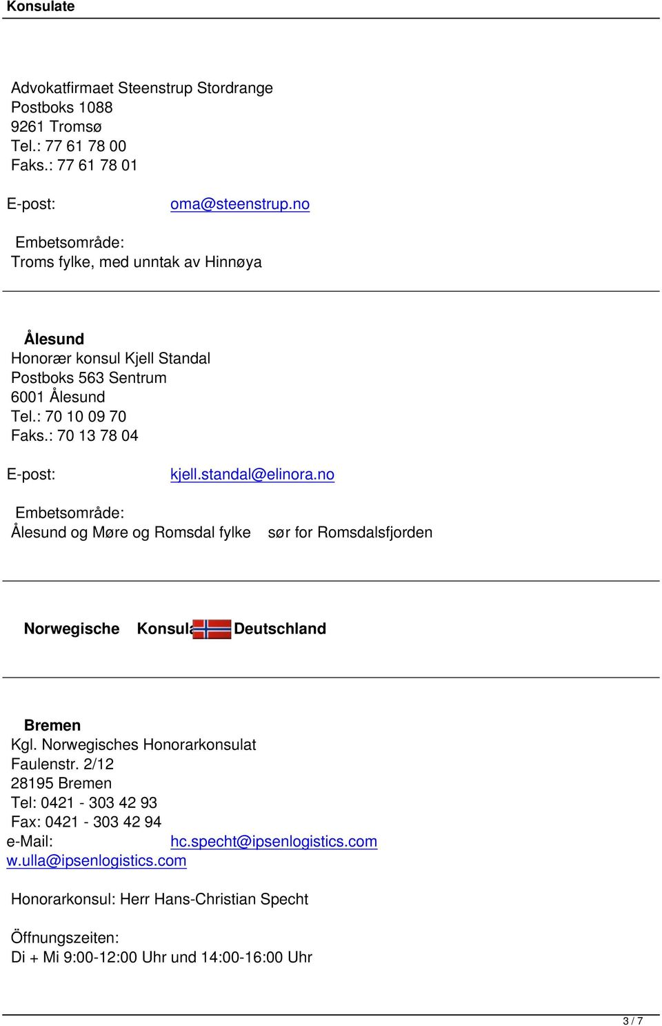 : 70 13 78 04 kjell.standal@elinora.no Ålesund og Møre og Romsdal fylke sør for Romsdalsfjorden Norwegische Konsulate in Deutschland Bremen Faulenstr.