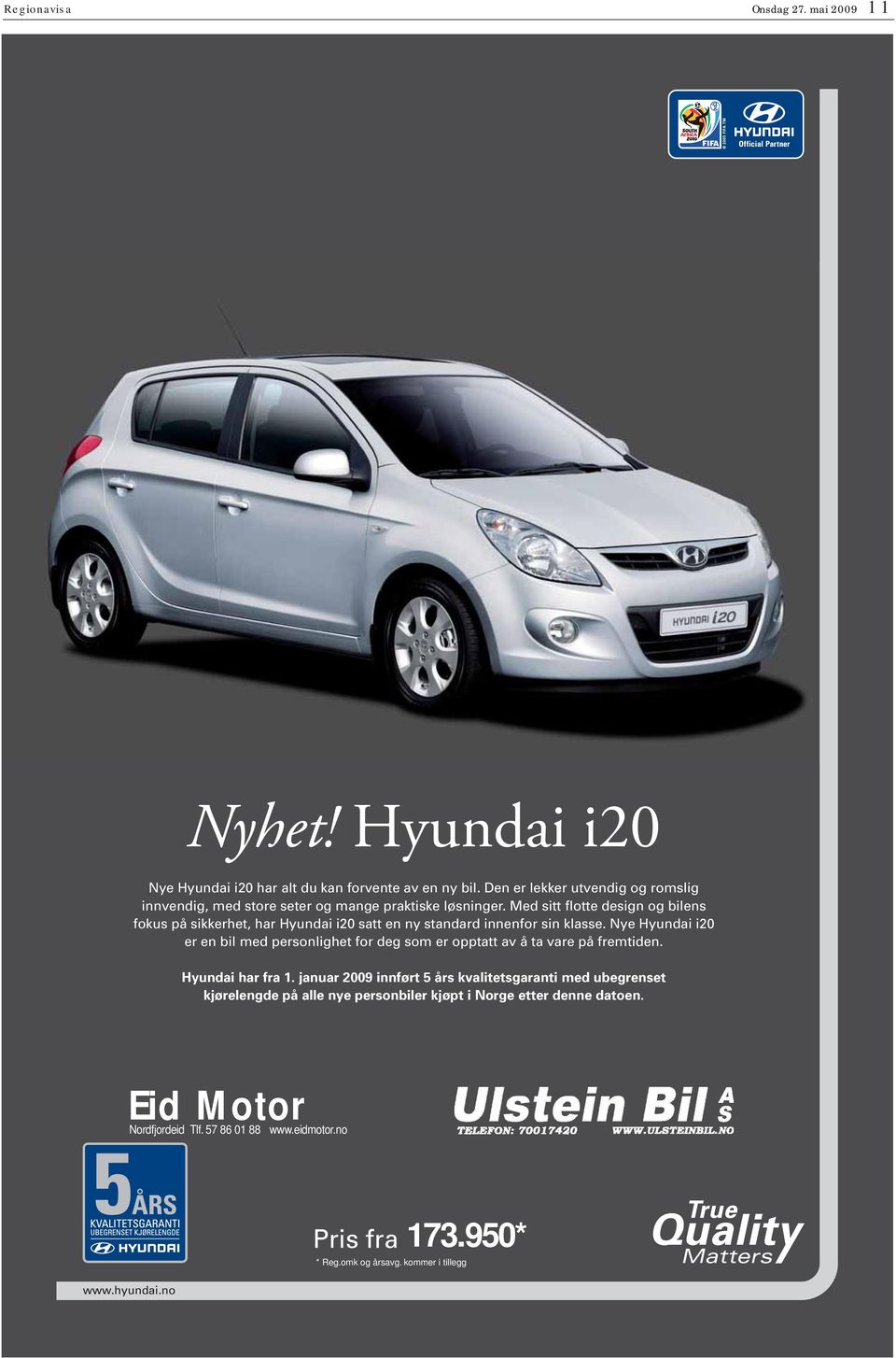 Med sitt flotte design og bilens fokus på sikkerhet, har Hyundai i20 satt en ny standard innenfor sin klasse.