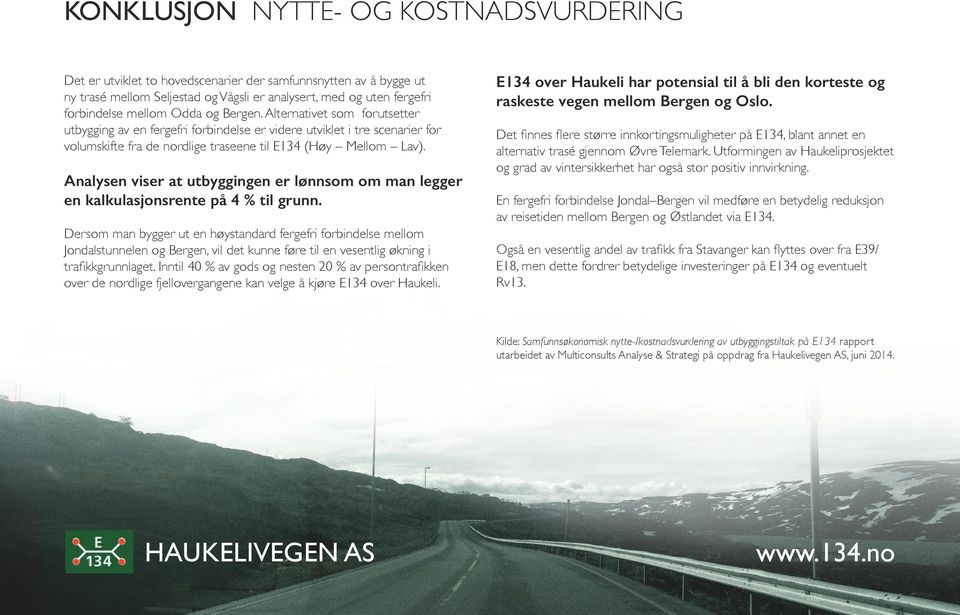 Analysen viser at utbyggingen er lønnsom om man legger en kalkulasjonsrente på 4 % til grunn.