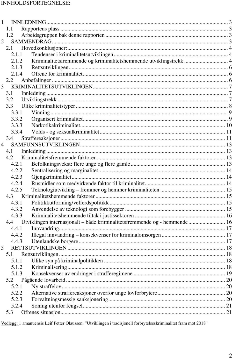 1 Innledning... 7 3.2 Utviklingstrekk... 7 3.3 Ulike kriminalitetstyper... 8 3.3.1 Vinning... 9 3.3.2 Organisert kriminalitet... 9 3.3.3 Narkotikakriminalitet... 10 3.3.4 Volds - og seksualkriminalitet.