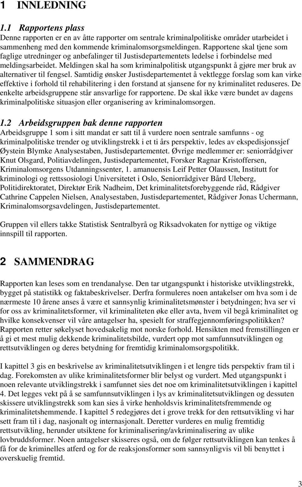 Meldingen skal ha som kriminalpolitisk utgangspunkt å gjøre mer bruk av alternativer til fengsel.