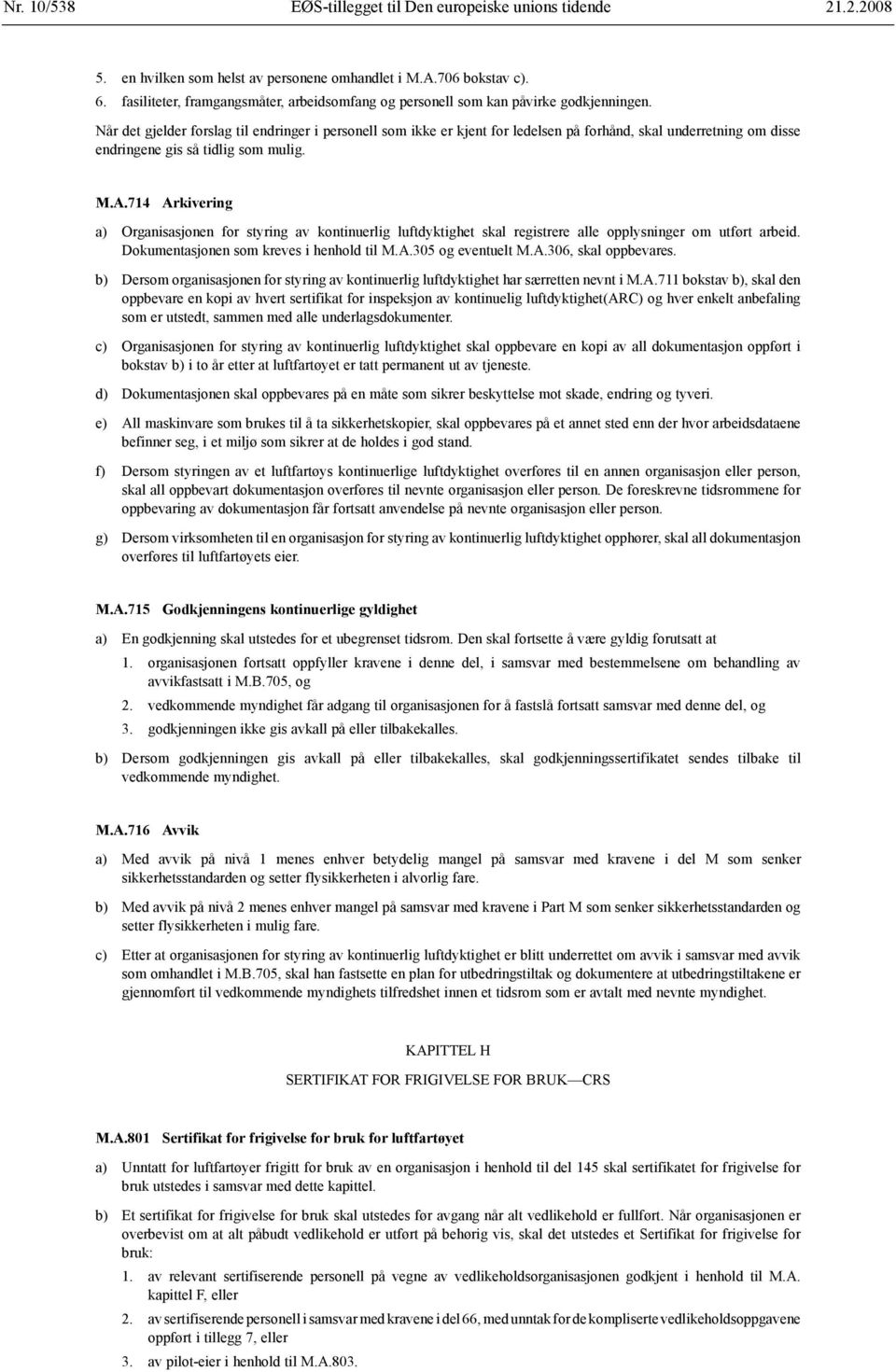 Når det gjelder forslag til endringer i personell som ikke er kjent for ledelsen på forhånd, skal underretning om disse endringene gis så tidlig som mulig. M.A.