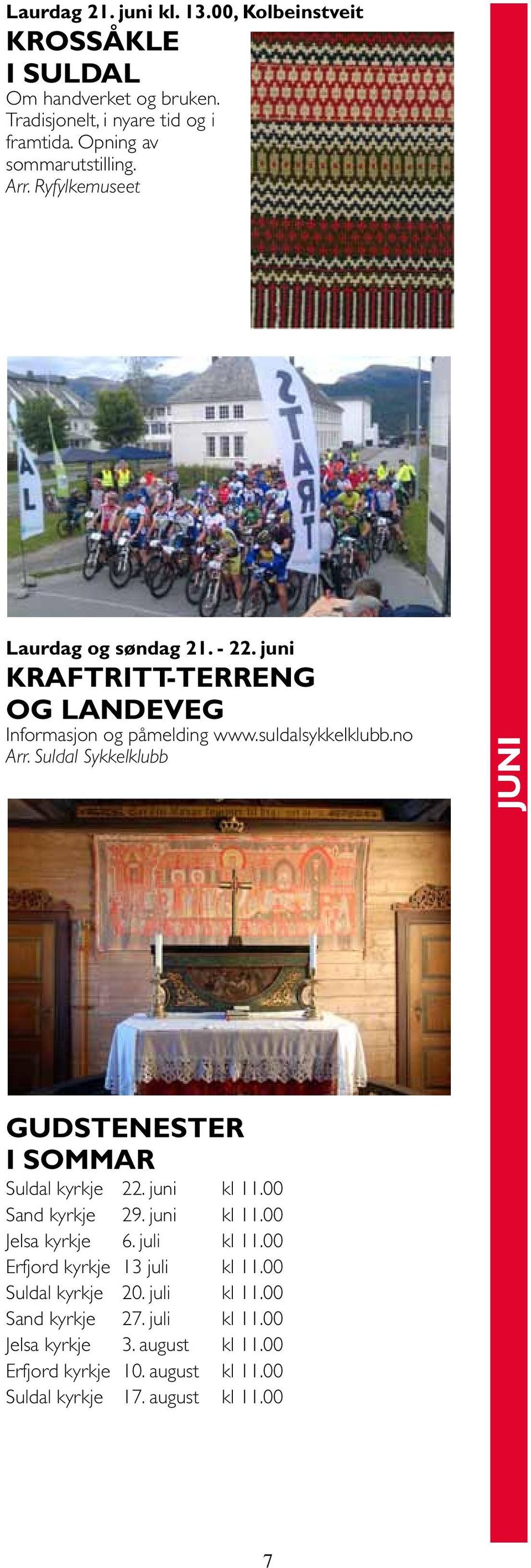 Suldal Sykkelklubb juni Gudstenester i sommar Suldal kyrkje 22. juni kl 11.00 Sand kyrkje 29. juni kl 11.00 Jelsa kyrkje 6. juli kl 11.