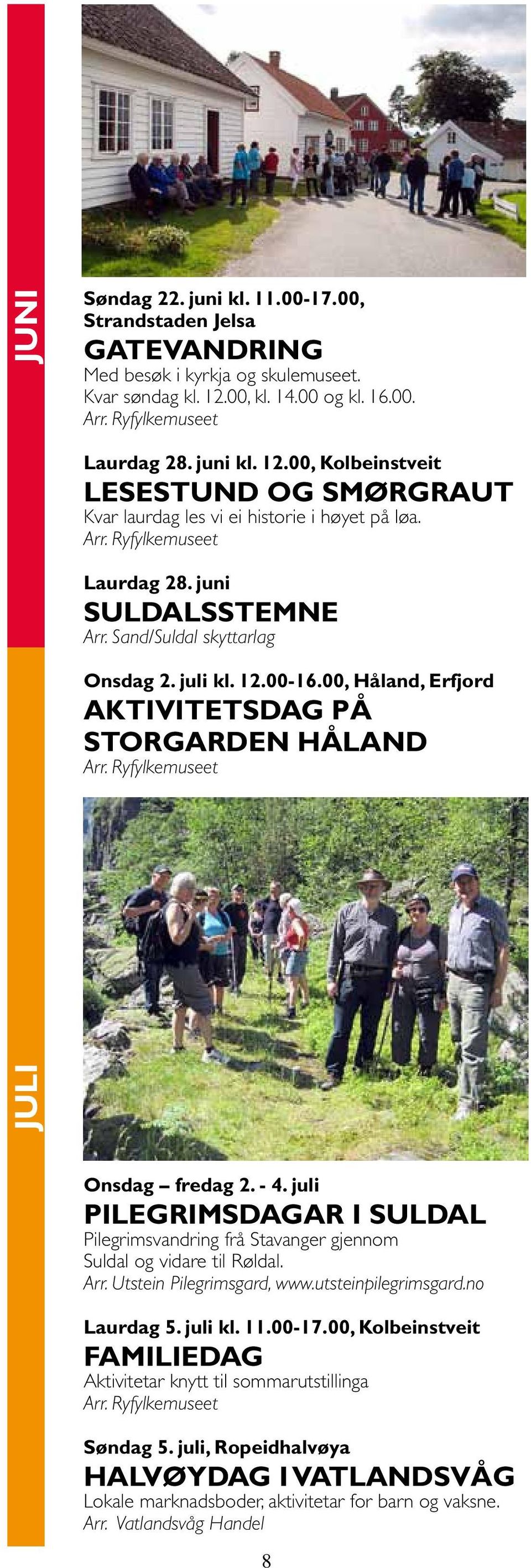 Sand/Suldal skyttarlag Onsdag 2. juli kl. 12.00-16.00, Håland, Erfjord Aktivitetsdag på storgarden Håland Onsdag fredag 2. - 4.