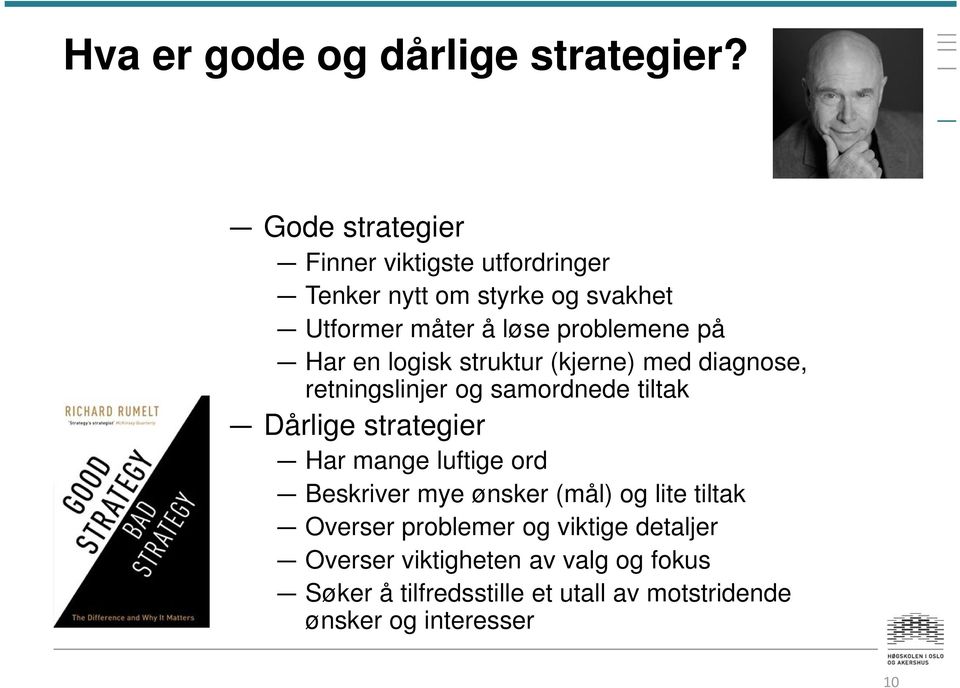 Har en logisk struktur (kjerne) med diagnose, retningslinjer og samordnede tiltak Dårlige strategier Har mange