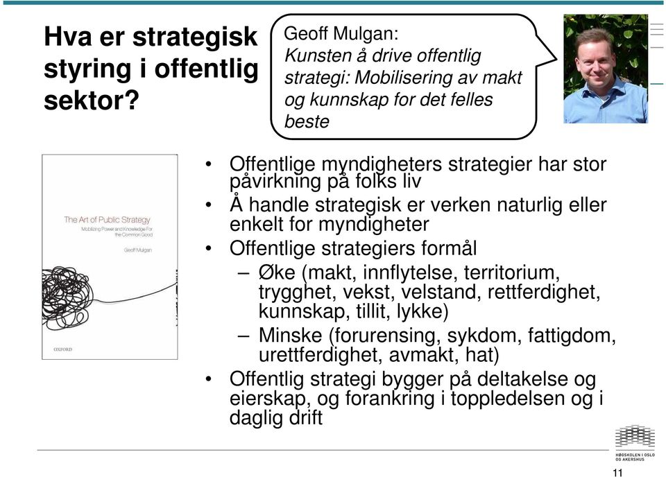 påvirkning på folks liv Å handle strategisk er verken naturlig eller enkelt for myndigheter Offentlige strategiers formål Øke (makt, innflytelse,