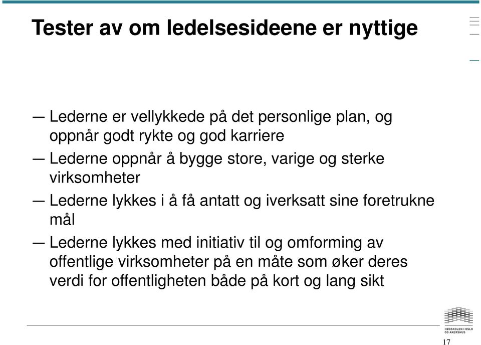 lykkes i å få antatt og iverksatt sine foretrukne mål Lederne lykkes med initiativ til og