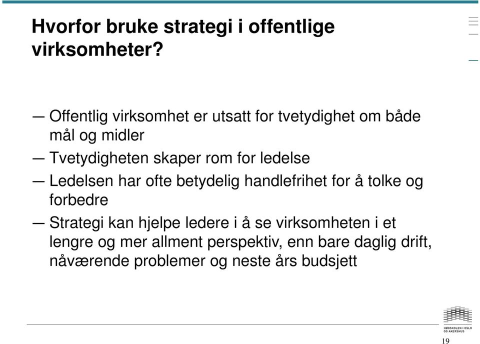 for ledelse Ledelsen har ofte betydelig handlefrihet for å tolke og forbedre Strategi kan