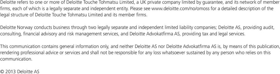 Deloitte Norway conducts business through two legally separate and independent limited liability companies; Deloitte AS, providing audit, consulting, financial advisory and risk management services,