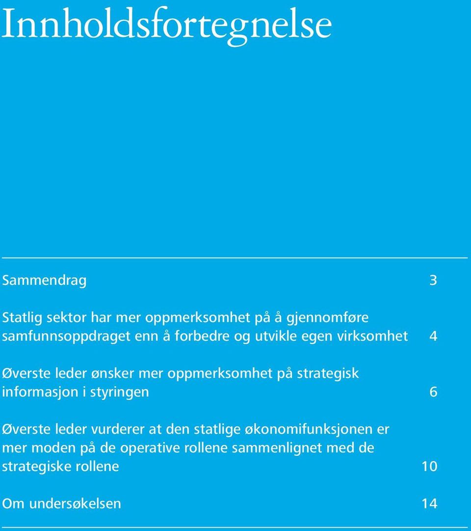 oppmerksomhet på strategisk informasjon i styringen 6 Øverste leder vurderer at den statlige