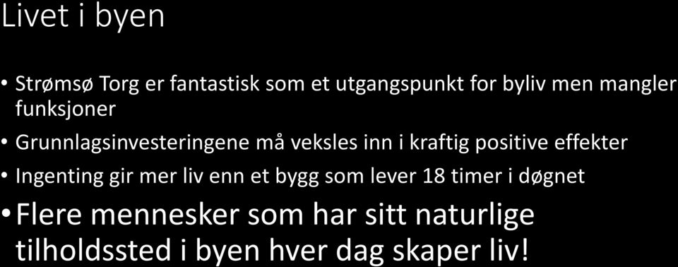 positive effekter Ingenting gir mer liv enn et bygg som lever 18 timer i