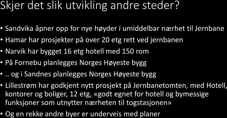 har bygget 16 etg hotell med 150 rom På Fornebu planlegges Norges Høyeste bygg.