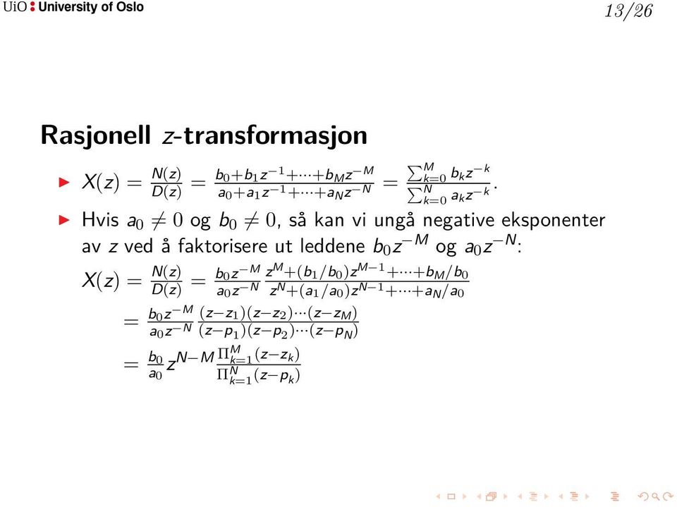 Hvis a 0 0 og b 0 0, så kan vi ungå negative eksponenter av z ved å faktorisere ut leddene b 0 z M og a 0 z N :