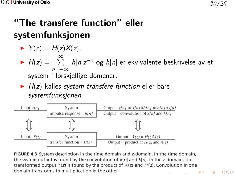 H(z) = n= h[n]z 1 og h[n] er ekvivalente beskrivelse av