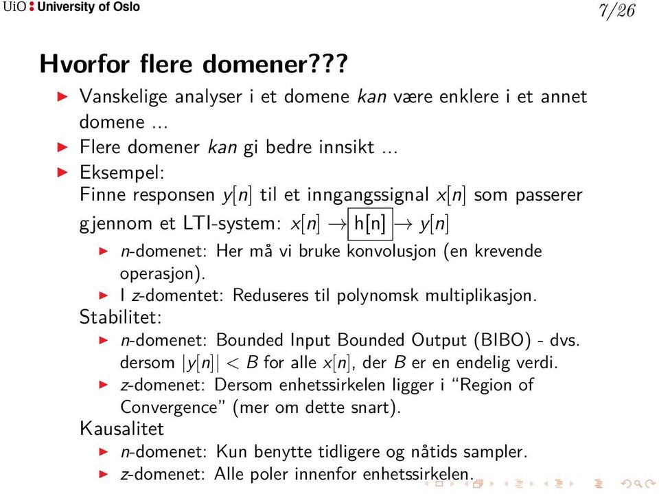 operasjon). I z-domentet: Reduseres til polynomsk multiplikasjon. Stabilitet: n-domenet: Bounded Input Bounded Output (BIBO) - dvs.