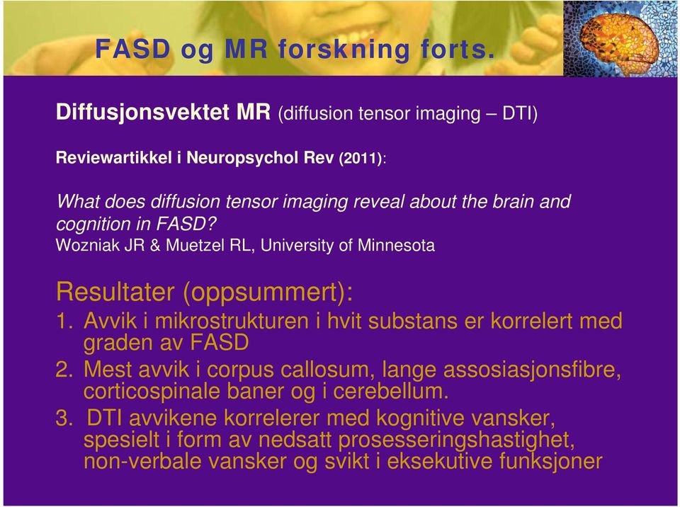 brain and cognition in FASD? Wozniak JR & Muetzel RL, University of Minnesota Resultater (oppsummert): 1.