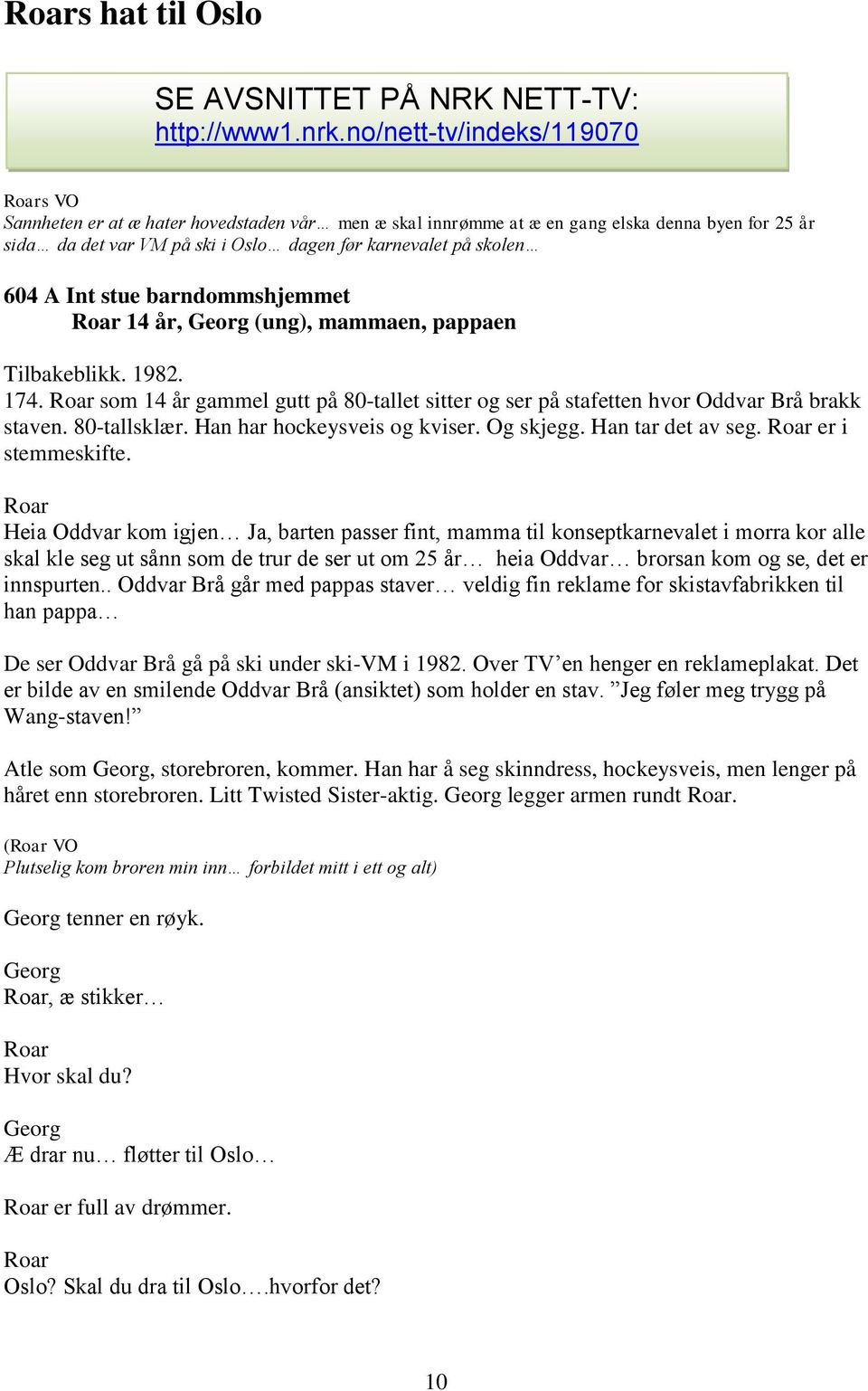 Int stue barndommshjemmet 14 år, (ung), mammaen, pappaen Tilbakeblikk. 1982. 174. som 14 år gammel gutt på 80-tallet sitter og ser på stafetten hvor Oddvar Brå brakk staven. 80-tallsklær.