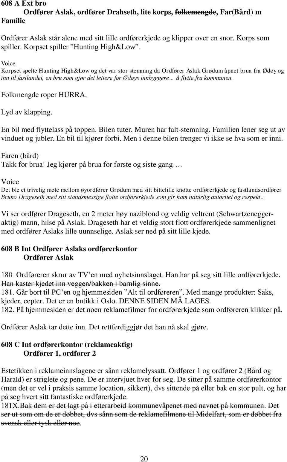 Voice Korpset spelte Hunting High&Low og det var stor stemning da Ordfører Grødum åpnet brua fra Ødøy og inn til fastlandet, en bru som gjør det lettere for Ødøys innbyggere å flytte fra kommunen.