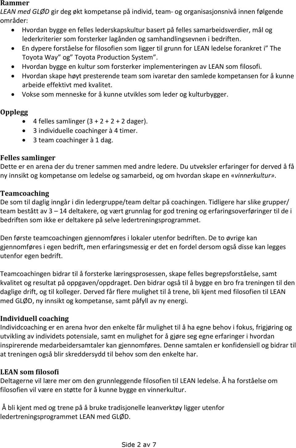 En dypere forståelse for filosofien som ligger til grunn for LEAN ledelse forankret i The Toyota Way og Toyota Production System.