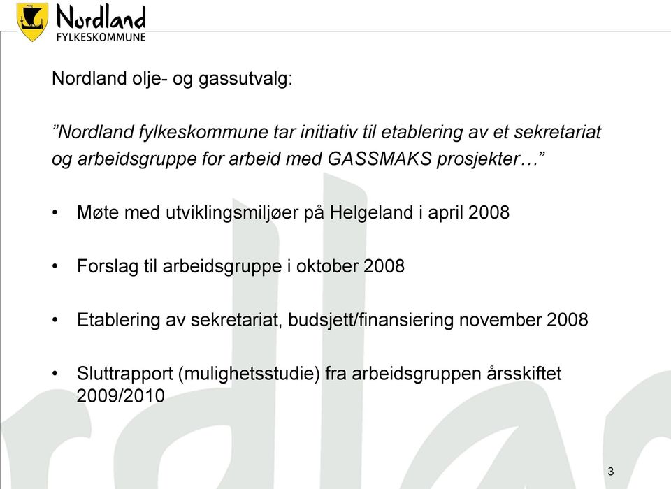 Helgeland i april 2008 Forslag til arbeidsgruppe i oktober 2008 Etablering av sekretariat,