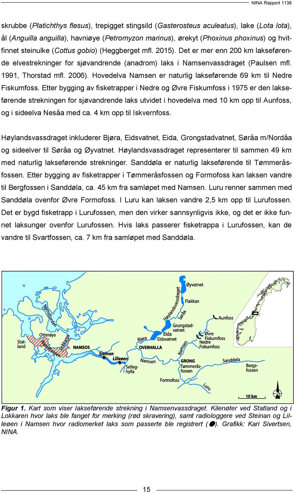 Hovedelva Namsen er naturlig lakseførende 69 km til Nedre Fiskumfoss.