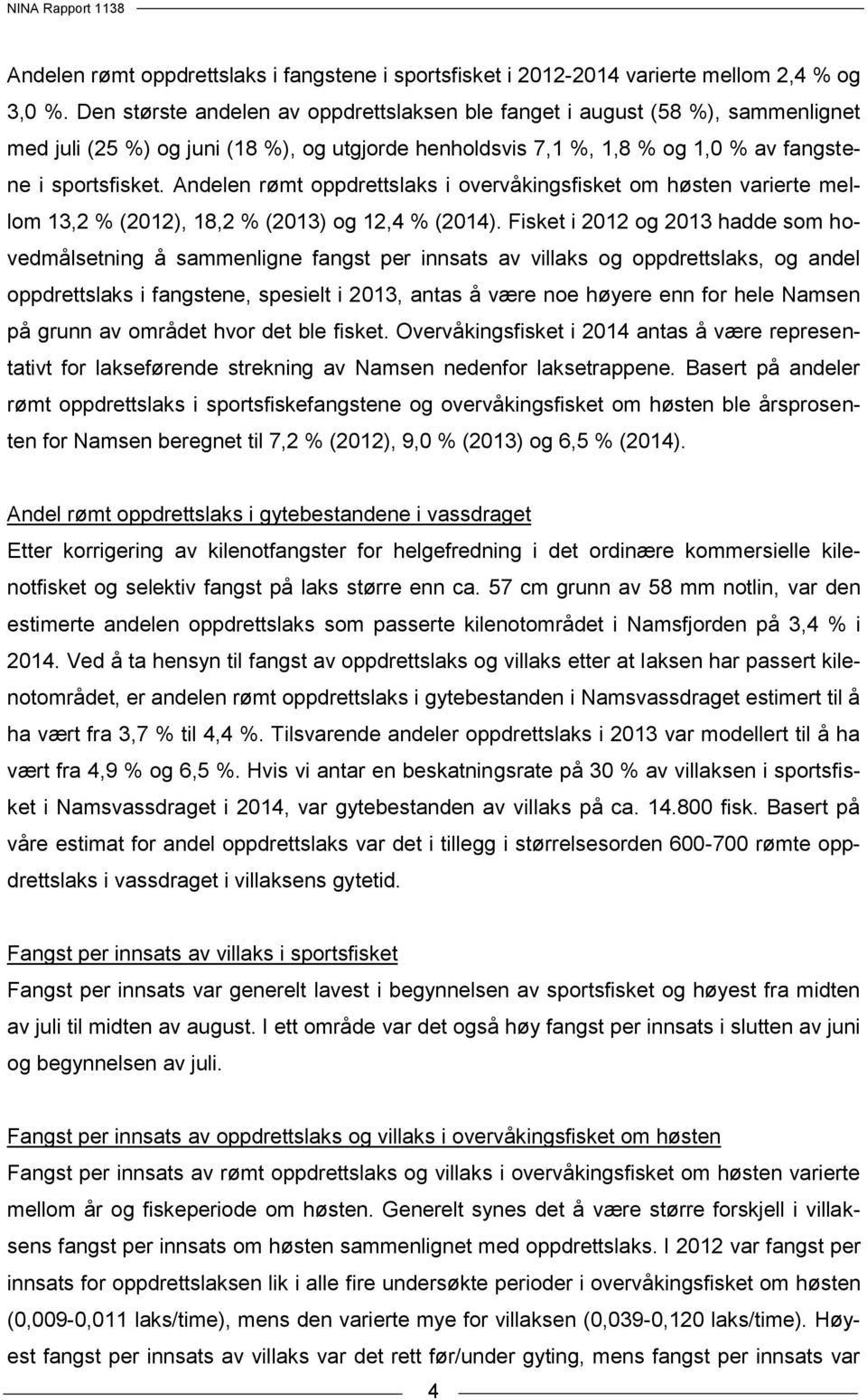 Andelen rømt oppdrettslaks i overvåkingsfisket om høsten varierte mellom 13,2 % (2012), 18,2 % (2013) og 12,4 % (2014).