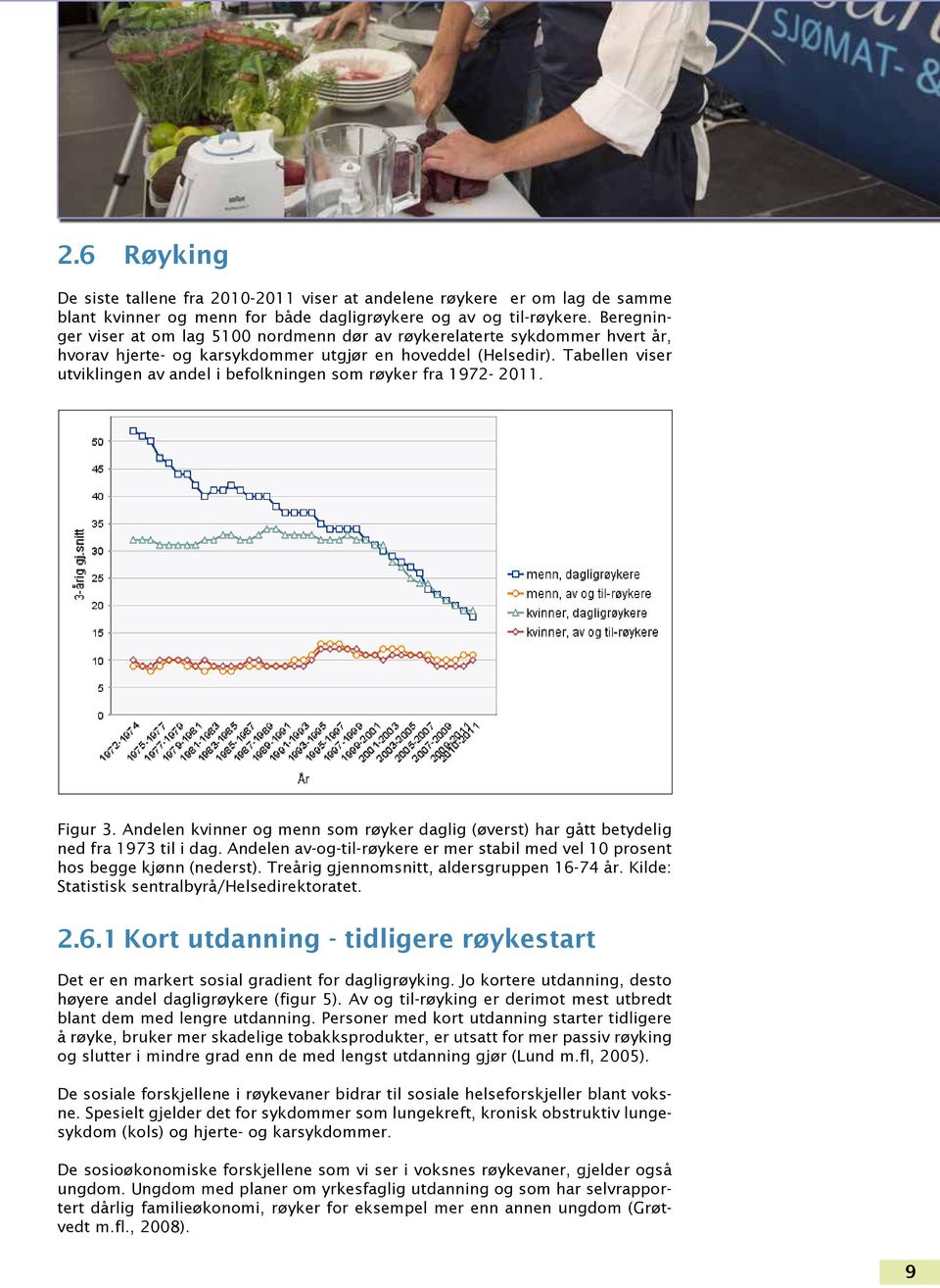 Tabellen viser utviklingen av andel i befolkningen som røyker fra 1972-2011. Figur 3. Andelen kvinner og menn som røyker daglig (øverst) har gått betydelig ned fra 1973 til i dag.