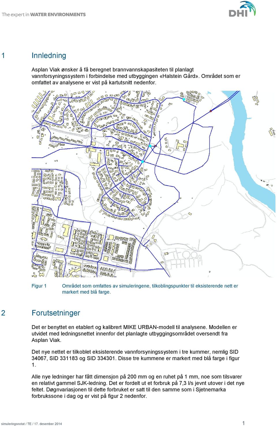 2 Forutsetninger Det er benyttet en etablert og kalibrert MIKE URBAN-modell til analysene. Modellen er utvidet med ledningsnettet innenfor det planlagte utbyggingsområdet oversendt fra Asplan Viak.