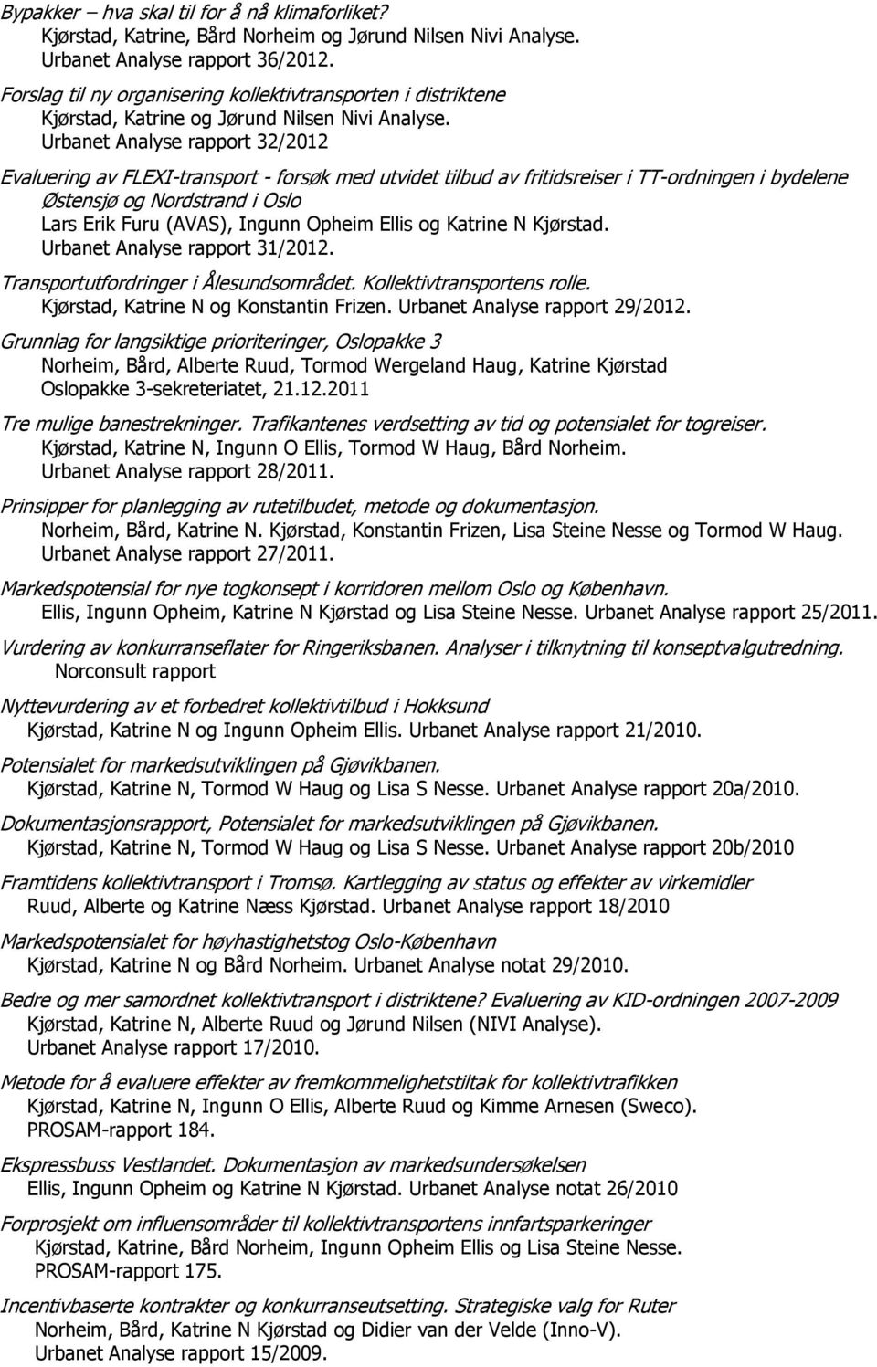 Urbanet Analyse rapport 32/2012 Evaluering av FLEXI-transport - forsøk med utvidet tilbud av fritidsreiser i TT-ordningen i bydelene Østensjø og Nordstrand i Oslo Lars Erik Furu (AVAS), Ingunn Opheim