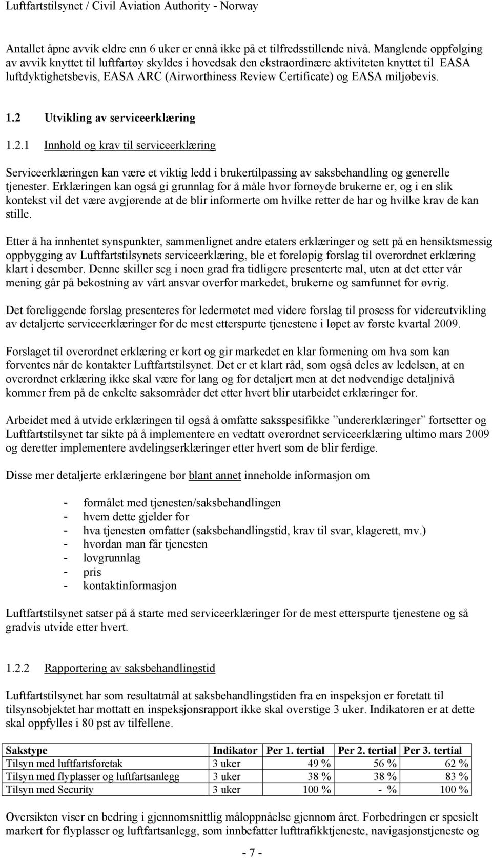 miljøbevis. 1.2 Utvikling av serviceerklæring 1.2.1 Innhold og krav til serviceerklæring Serviceerklæringen kan være et viktig ledd i brukertilpassing av saksbehandling og generelle tjenester.