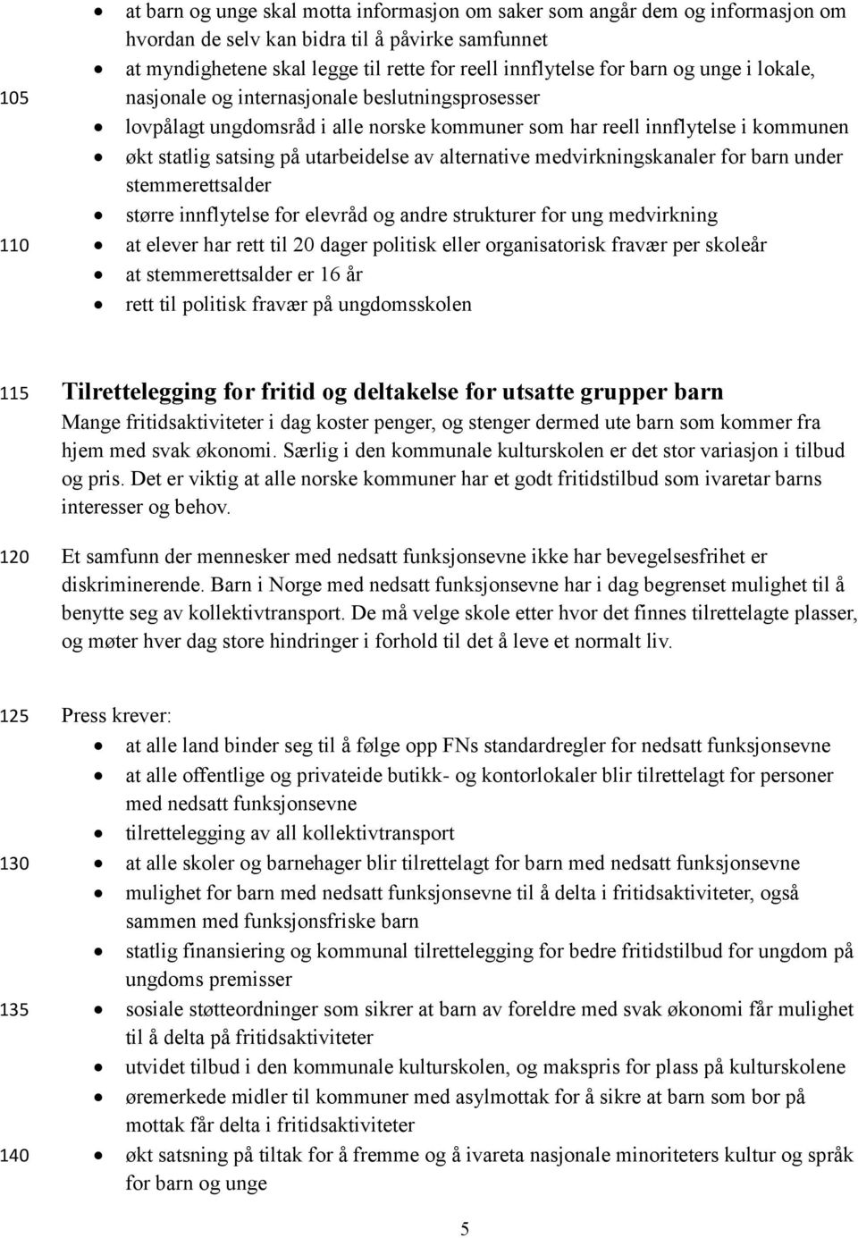 alternative medvirkningskanaler for barn under stemmerettsalder større innflytelse for elevråd og andre strukturer for ung medvirkning at elever har rett til 20 dager politisk eller organisatorisk