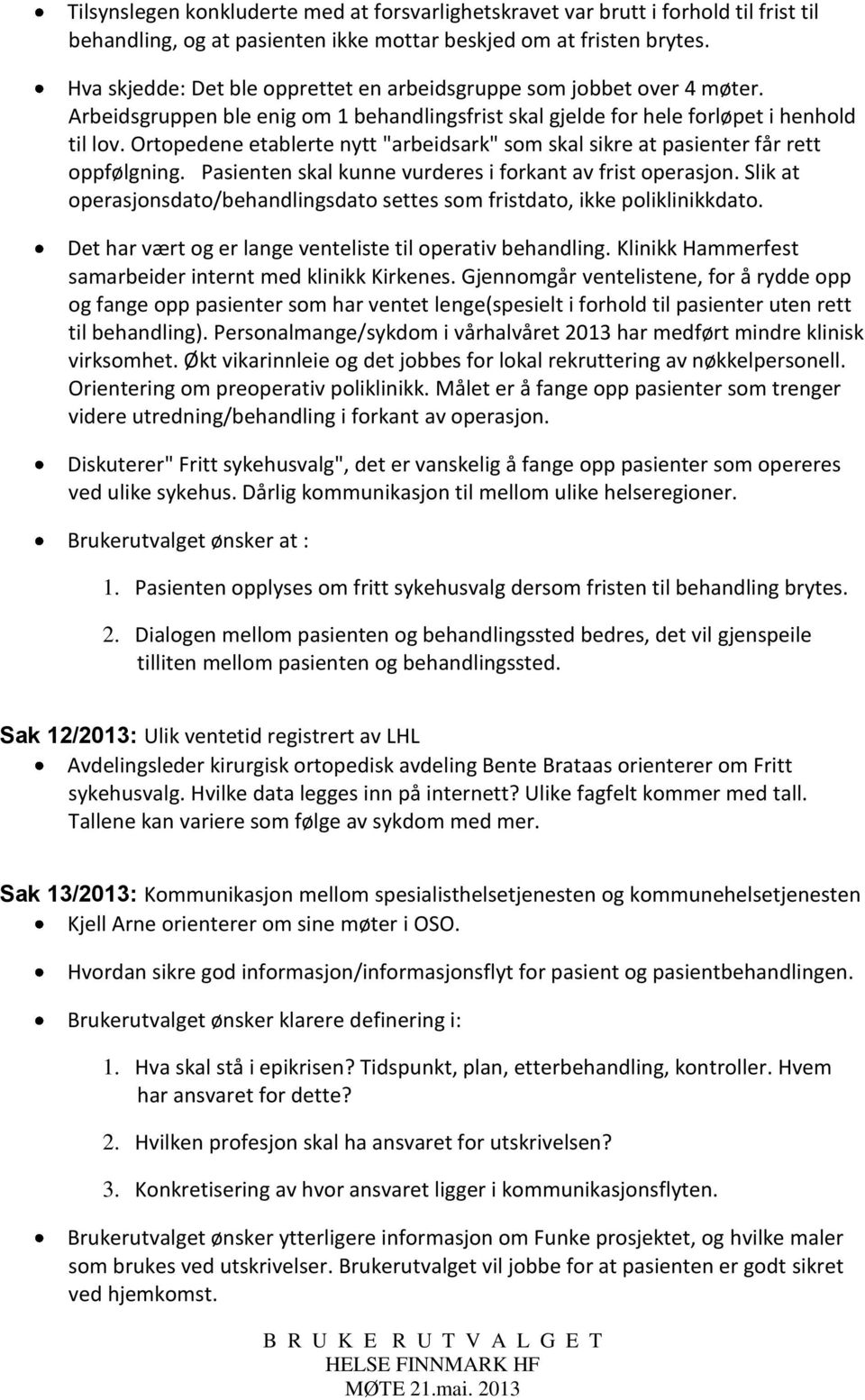 Ortopedene etablerte nytt "arbeidsark" som skal sikre at pasienter får rett oppfølgning. Pasienten skal kunne vurderes i forkant av frist operasjon.