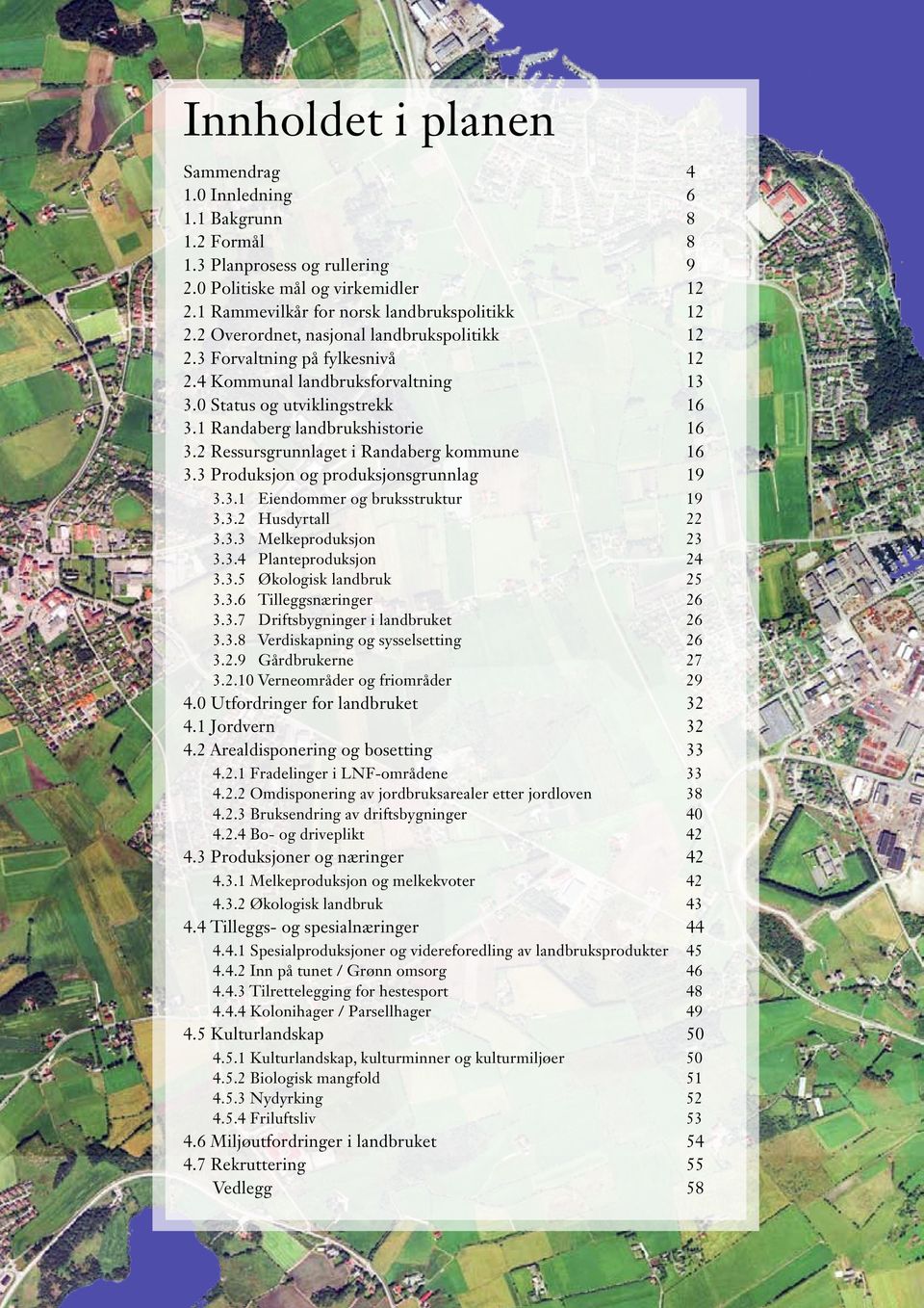 2 Ressursgrunnlaget i Randaberg kommune 16 3.3 Produksjon og produksjonsgrunnlag 19 3.3.1 Eiendommer og bruksstruktur 19 3.3.2 Husdyrtall 22 3.3.3 Melkeproduksjon 23 3.3.4 Planteproduksjon 24 3.3.5 Økologisk landbruk 25 3.