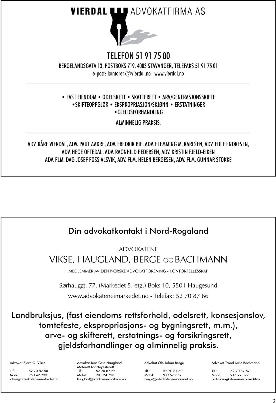 PAUL AAKRE, ADV. FREDRIK BIE, ADV. FLEMMING M. KARLSEN, ADV. EDLE ENDRESEN, ADV. HEGE OFTEDAL, ADV. RAGNHILD PEDERSEN, ADV. KRISTIN FJELD-EIKEN ADV. FLM. DAG JOSEF FOSS ALSVIK, ADV. FLM. HELEN BERGESEN, ADV.