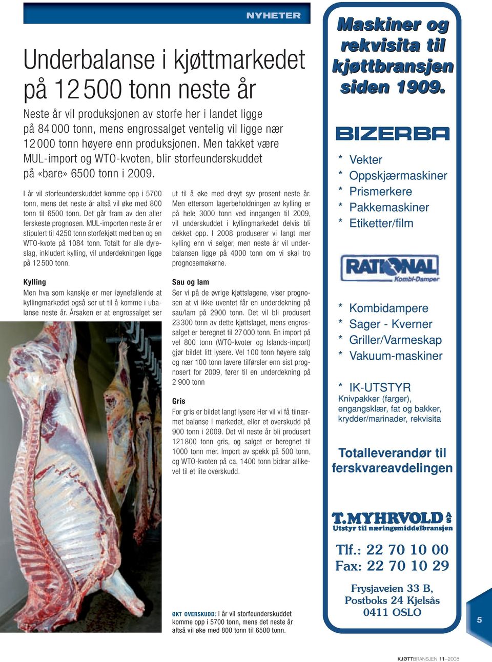 Det går fram av den aller ferskeste prognosen. MUL-importen neste år er stipulert til 425 tonn storfekjøtt med ben og en WTO-kvote på 84 tonn.