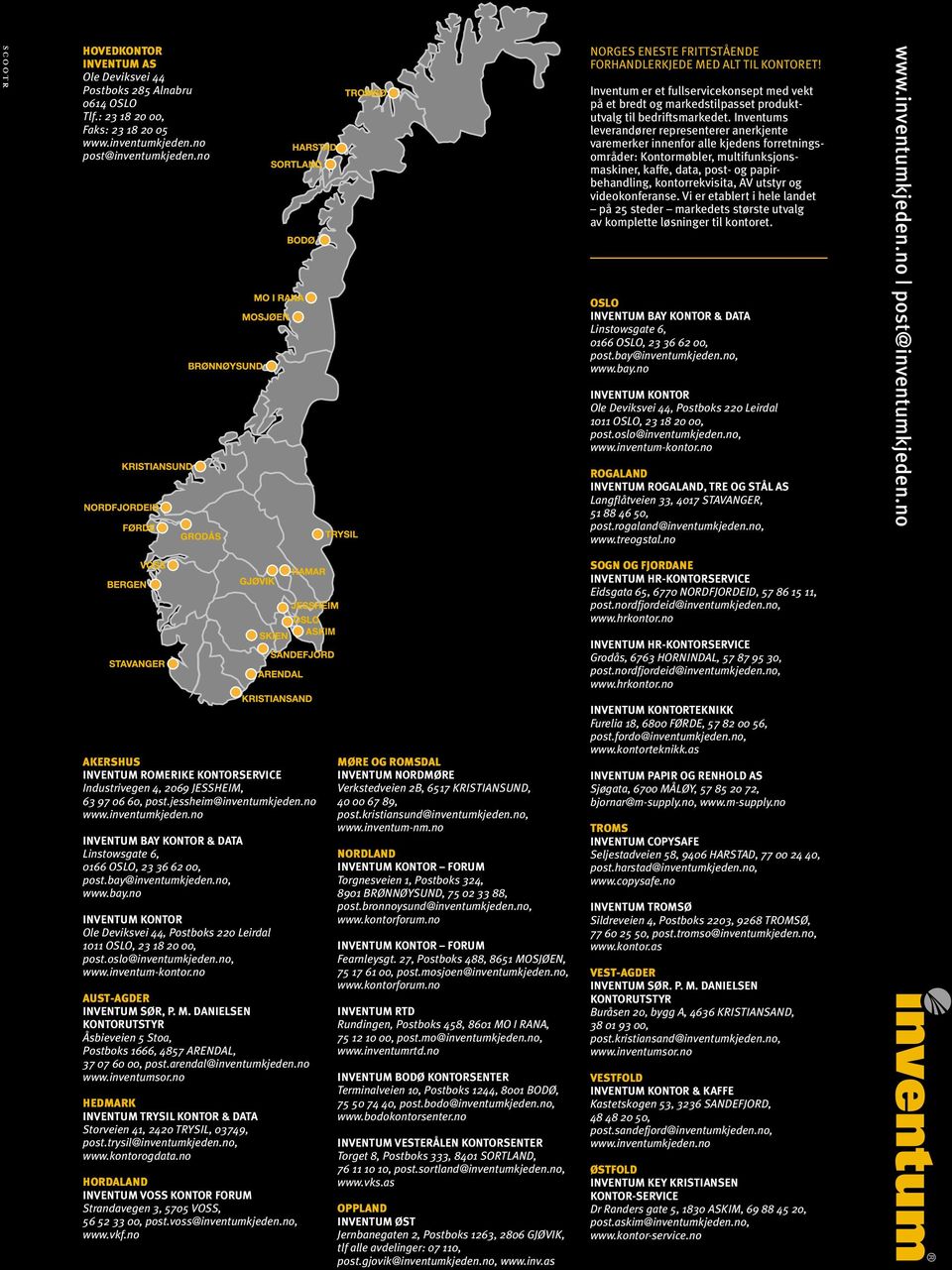 Inventums leverandører representerer anerkjente varemerker innenfor alle kjedens forretningsområder: Kontormøbler, multifunksjonsmaskiner, kaffe, data, post- og papirbehandling, kontorrekvisita, AV