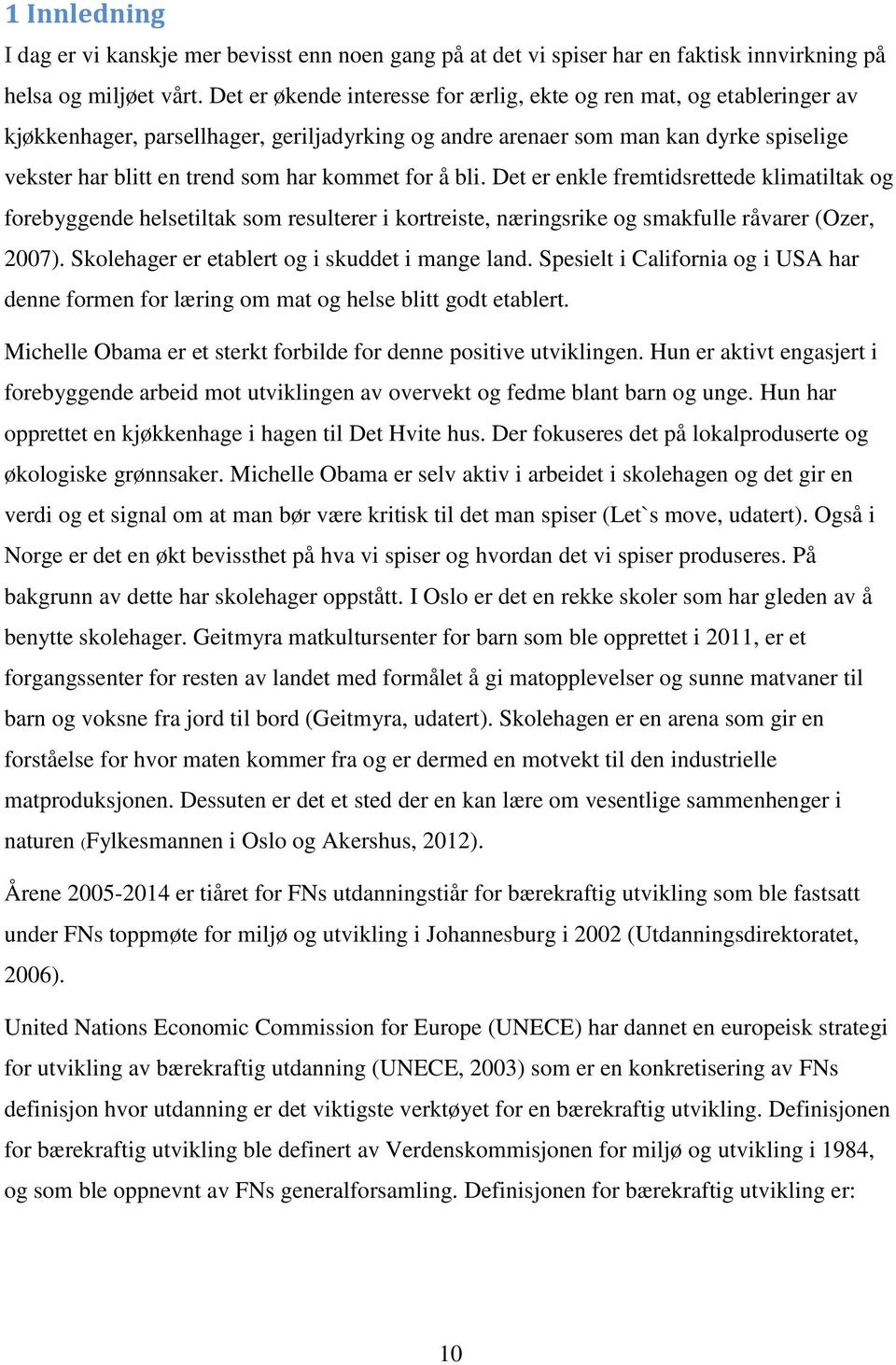 kommet for å bli. Det er enkle fremtidsrettede klimatiltak og forebyggende helsetiltak som resulterer i kortreiste, næringsrike og smakfulle råvarer (Ozer, 2007).