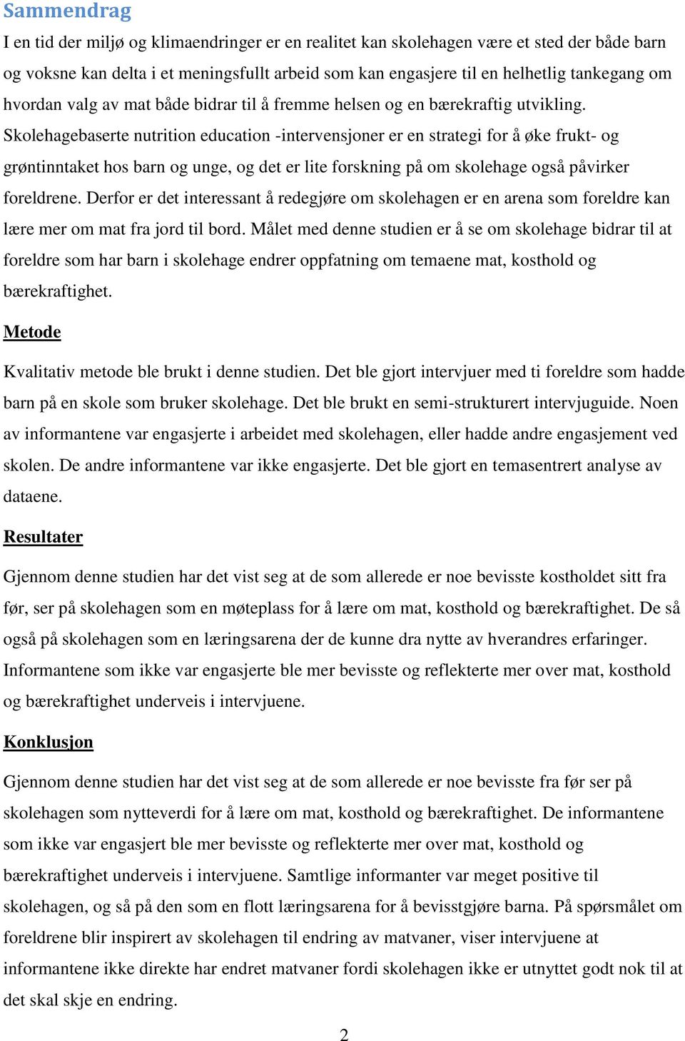 Skolehagebaserte nutrition education -intervensjoner er en strategi for å øke frukt- og grøntinntaket hos barn og unge, og det er lite forskning på om skolehage også påvirker foreldrene.