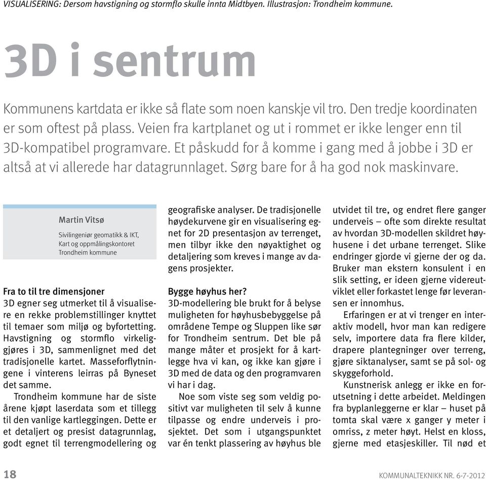 Et påskudd for å komme i gang med å jobbe i 3D er altså at vi allerede har datagrunnlaget. Sørg bare for å ha god nok maskinvare.