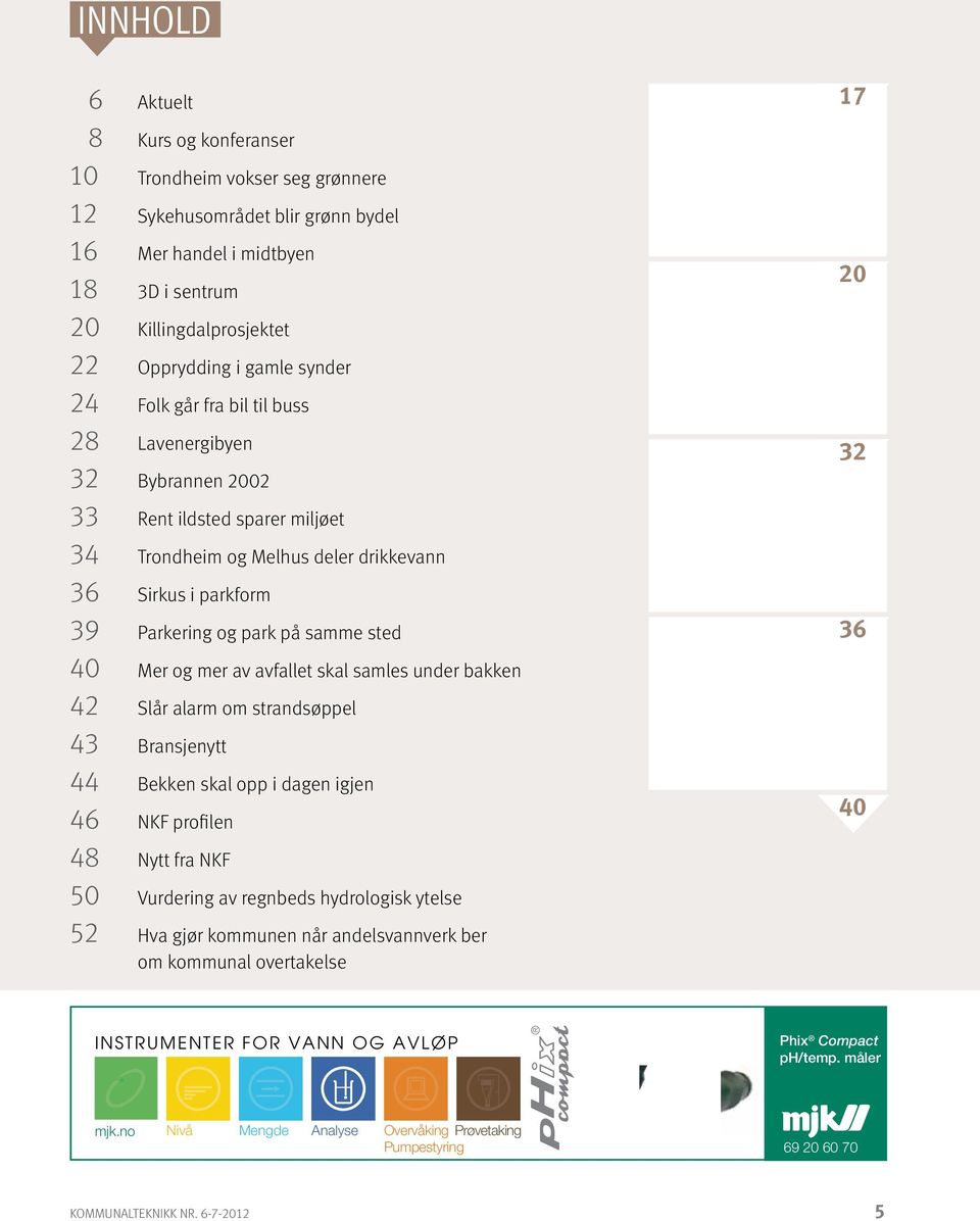 40 Mer og mer av avfallet skal samles under bakken 42 Slår alarm om strandsøppel 43 Bransjenytt 44 Bekken skal opp i dagen igjen 46 NKF profilen 48 Nytt fra NKF 50 Vurdering av regnbeds hydrologisk